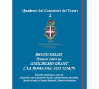 BRUNO DELISI Pensieri estivi su GUGLIELMO GRANT E LA ROMA DEL SUO TEMPO (I QUADERNI DEI CANOTTIERI DEL TEVERE)