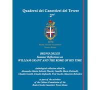 BRUNO DELISI Summer Reflections on WILLIAM GRANT AND THE ROME OF HIS TIME (I QUADERNI DEI CANOTTIERI DEL TEVERE)