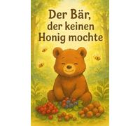 Bruno, der Bär, der keinen Honig mochte: Ein liebevolles Kinderbuch über Selbstvertrauen, Akzeptanz und das Anderssein - zum Vorlesen für Kinder ab 3 Jahren (Kleine Herzen - große Gefühle)