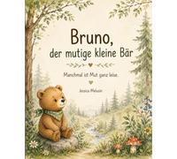 Bruno, der mutige kleine Bär: Manchmal ist Mut ganz leise (Bruno Waldabenteuer)