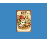 BRUNO E LA TORTA DI MELE (LE AVVENTURE DELLO GNOMETTO BRUNO)