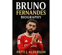 Bruno Fernandes Biography: From Red Cards to Redemption - The Rise of Manchester United’s Captain (Behind the Legacy of True American Stories)