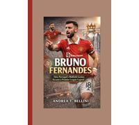 Bruno Fernandes : How Portugal’s Midfield Genius Became a Premier League Legend