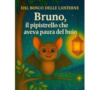 Bruno, il pipistrello che aveva paura del buio (Il Bosco delle Lanterne)