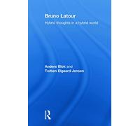 Bruno Latour: Hybrid Thoughts in a Hybrid World (Key Sociologists)