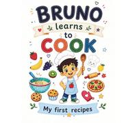 Bruno Learns to Cook: My First Recipes