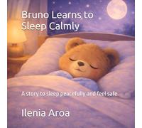Bruno Learns to Sleep Calmly: A story to sleep peacefully and feel safe