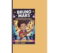 BRUNO MARS: A Star Who Believed In Himself - Inspirational Biography For Kids