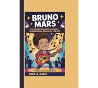 BRUNO MARS: A Star Who Believed In Himself - Inspirational Biography For Kids