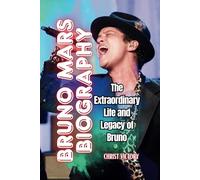 BRUNO MARS BIOGRAPHY: The Extraordinary Life and Legacy of Bruno