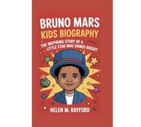 BRUNO MARS KIDS BIOGRAPHY: The Inspiring Story of a Little Star Who Shined Bright