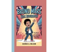 BRUNO MARS KIDS BIOGRAPHY: The Story of a Little Boy with a Big Dream Who Became a World Star