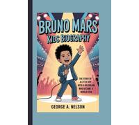 BRUNO MARS KIDS BIOGRAPHY: The Story of a Little Boy with a Big Dream Who Became a World Star