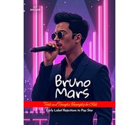 Bruno Mars Trials and Triumphs Biography for Kids: Early Label Rejections to Pop Star