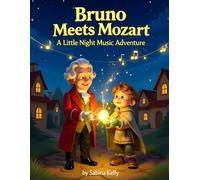Bruno Meets Mozart: A Little Night Music Adventure: A Magical Tale About Teamwork, Music, and Finding a Lost Melody (Bruno Meets the Great Composers: The Musical Adventures of Bruno)