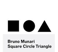 Bruno Munari: Square, Circle, Triangle: Circle, Square, Triangle