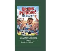 BRUNO PETKOVIĆ BIOGRAPHY: Metković’s Mighty Son How a Boy from a Quiet Croatian Town Became a Global Football Legend
