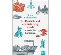 Bruno Preisendö Als Deutschland erstmals einig wurde: Reise in die Bi (Hardback)