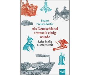 Bruno Preisendö Als Deutschland erstmals einig wurde: Reise in die Bi (Hardback)