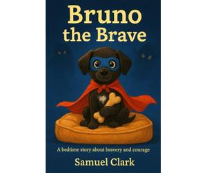 Bruno the Brave: A Cozy Bedtime Story About Courage: 1 (Bruno's Adventures)