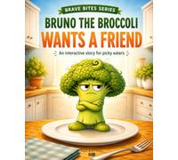 Bruno the Broccoli Wants a Friend: An interactive story for picky eaters (Brave Bites)