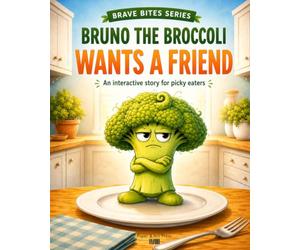 Bruno the Broccoli Wants a Friend: An interactive story for picky eaters (Brave Bites)