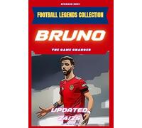 Bruno: The Game Changer: Bruno Fernandes (FOOTBALL LEGENDS COLLECTION)