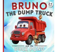Bruno the truck and the duck pond: Construction Site Adventures - Illustrated Book for Children Ages 2-5