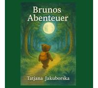 Brunos Abenteuer: Achtsame Geschichten über Mut, Vertrauen und das kleine große Glück