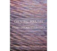 Brush, Daniel - Daniel Brush: Thinking about Monet