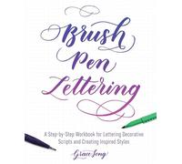 Brush Pen Lettering: A Step-by-Step Workbook for Learning Decorative Scripts and Creating Inspired Styles (Hand-Lettering & Calligraphy Practice)