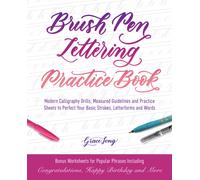 Brush Pen Lettering Practice Book : Modern Calligraphy Drills, Measured Guidelines and Practice Sheets to Perfect Your Basic Strokes, Letterforms and Words