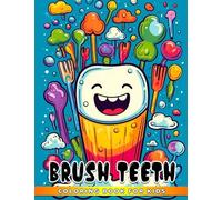 Brush Teeth For Kids Coloring Book: Color Me! How To Brush Your Teeth With Cute Illustrations Let Your Kid Brush Their Teeth Through Funny & High-Quality Images