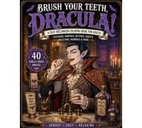 Brush your teeth, Dracula!: A Cosy Halloween Colouring Book for Adults Featuring Vampires, Witches, Ghosts, Skeletons, Mummies & More