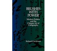 Brushes with Power: Modern Politics and the Chinese Art of Calligraphy