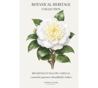 Brushfield's Yellow Camellia: A Botanical Heritage Collection Notebook Featuring Camellia japonica 'Brushfield's Yellow'