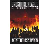 Brushfire Plague: Retribution: The Thrilling Conclusion of the Brushfire Plague Trilogy