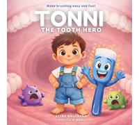 Brushing Teeth Book for Kids (Ages 0-6): Tonni the Tooth Hero: A Bedtime Story to Make Kids Want to Brush Their Teeth (Toothlandia Heroes)