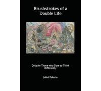 Brushstrokes of a Double Life: Only for Those who Dare to Think Differently