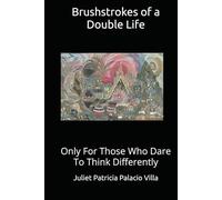 Brushstrokes of a Double Life: Only for Those Who Dare to Think Differently