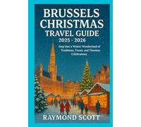 Brussels Christmas Travel Guide 2025 - 2026: Step Into a Winter Wonderland of Traditions, Treats, and Timeless Celebrations (Hidden Journeys: Exploring the World's Best-Kept Travel Secrets)