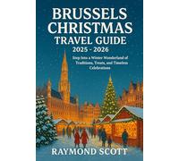 Brussels Christmas Travel Guide 2025 - 2026: Step Into a Winter Wonderland of Traditions, Treats, and Timeless Celebrations (Hidden Journeys: Exploring the World's Best-Kept Travel Secrets)