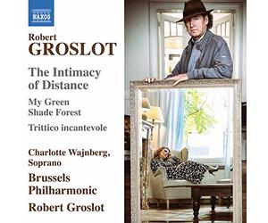 Brussels Phil/Groslot - Robert Groslot: The Intimacy of Distance