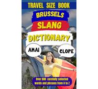 Brussels Slang Dictionary: 500 Expressions to Speak Like a True Brusseleir (Slang Dictionary Around The World)
