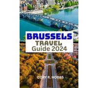 Brussels Travel Guide 2024: Unveiling Hidden Gems, Iconic Landmarks, and Culinary Delights in the Capital City of Belgium and the European Union"