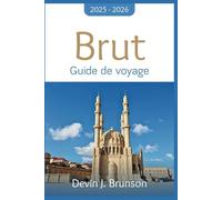 Brut Guide de voyage 2025 - 2026: Un compagnon de vacances complet pour la culture, la cuisine et l'aventure