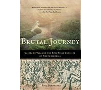 Brutal Journey: Cabeza de Vaca and the Epic First Crossing of North America