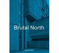 Brutal North : Post-War Modernist Architecture in the North of England