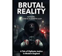BRUTAL REALITY: A Tale of Vigilante Justice in Modern England: 1 (PART ONE: THE FALL)