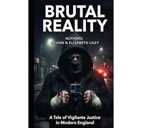BRUTAL REALITY: A Tale of Vigilante Justice in Modern England (PART ONE: THE FALL)